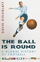 The Ball Is Round: A Global History of Football