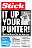 Stick It Up Your Punter!: The Uncut Story of the "Sun" Newspaper