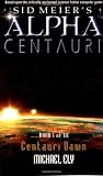 Centauri Dawn (Sid Meier's Alpha Centauri, Book 1)