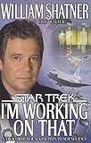 I'm Working on That : A Trek From Science Fiction to Science Fact