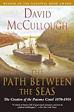 Path Between The Seas : The Creation of the Panama Canal, 1870-1914