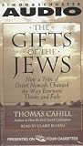 The Gifts of the Jews : How a Tribe of Desert Nomads Changed the Way Everyone Thinks and Feels
