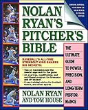 Nolan Ryan's Pitcher's Bible: The Ultimate Guide to Power, Precision, and Long-Term Performance