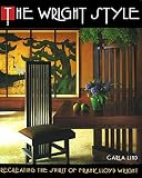 Wright Style: Re-Creating the Spirit of F. L. Wright By Carla Lind