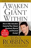 Awaken the Giant Within: How to Take Immediate Control of Your Mental, Emotional, Physical & Financial Destiny!