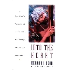 Into The Heart: One Man's Pursuit of Love and Knowledge Among the Yanomami