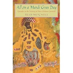 All on a Mardi Gras Day: Episodes in the History of New Orleans Carnival