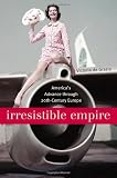 Irresistible Empire: Americas Advance Through Twentieth-Century Europe
