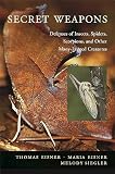 Secret Weapons: Defenses of Insects, Spiders, Scorpions, and Other Many-Legged Creatures