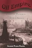 Oil Empire: Visions of Prosperity in Austrian Galicia (Harvard Historical Studies)