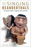 The Singing Neanderthals: The Origins of Music, Language, Mind, and Body