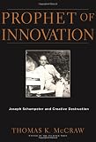 Thomas K. McCraw - Prophet of Innovation