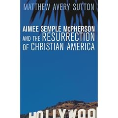 Aimee Semple McPherson and the Resurrection of Christian America