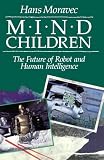 cover of Mind Children: The Future of Robot and Human Intelligence