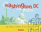 Fodor's Around Washington, D.C. With Kids: 68 Great Things to Do Toget