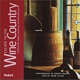 Fodor's Escape to the Wine Country California's Napa, Sonoma, and Mendocino (Fodor's Escape Guides)