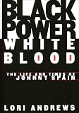 BLACK POWER, WHITE BLOOD: The Life and Times of Johnny Spain