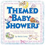 Themed Baby Showers : Mother Goose to Noah\'s Ark: Hundreds of Creative Shower Ideas