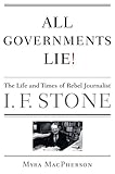 All Governments Lie: The Life and Times of Rebel Journalist I. F. Stone