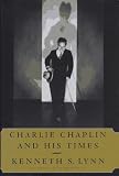 Charlie Chaplin and His Times By Kenneth Lynn