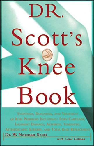 Dr. Scott\'s Knee Book: Symptoms, Diagnosis, and Treatment of Knee Problems Including Torn Cartilage, Ligament Damage, Arthritis, Tendinitis, Arthroscopic Surgery, and Total Knee Replacement