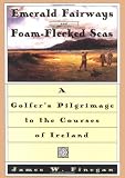 More about Emerald Fairways and Foam-Flecked Seas: A Golfer's Pilgrimage to the Courses of Ireland