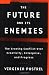 The Future and Its Enemies: The Growing Conflict Over Creativity, Enterprise, and Progress