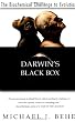 Darwin's Black Box: The Biochemical Challenge to Evolution