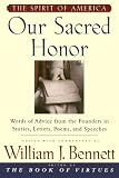 Our Sacred Honor: The Stories, Letters, Songs, Poems, Speeches, and Hymns that Gave Birth to Our Nation