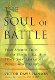 The Soul of Battle: From Ancient Times to the Present Day, Three Great Liberators Vanquished Tyranny