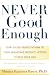 Never Good Enough