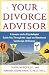 Your Divorce Advisor : A Lawyer and a Psychologist GuideYou Through the Legal and Emotional Landscape of Divorce