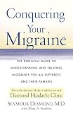 Conquering Your Migraine: The Essential Guide to Understanding and Treating Migraines for all Sufferers and Their Families