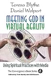 Meeting God in Virtual Reality: Using Spiritual Practices With Media (Convergence Series.)