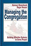 Managing the Congregation: Building Effective Systems to Serve People