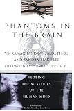 Phantoms in the Brain: Probing the Mysteries of the Human Mind