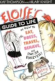 Eloise's Guide to Life: Or, How to Eat, Dress, Travel, Behave, and Stay Six Forever
