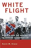 White Flight: Atlanta and the Making of Modern Conservatism (Politics and Society in Twentieth Century America)
