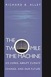 The Two-Mile Time Machine: Ice Cores, Abrupt Climate Change, and Our Future