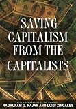 Saving Capitalism from the Capitalists: Unleashing the Power of Financial Markets to Create Wealth and Spread Opportunity
