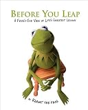 Before You Leap: A Frog’s Eye View of Life’s Greatest Lessons