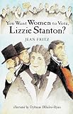 You Want Women to Vote, Lizzie Stanton?