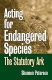 Acting for Endangered Species: The Statutory Ark