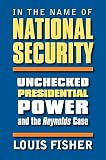 In the Name of National Security: Unchecked Presidential Power And the Reynolds Case