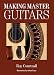 Making Master Guitars by Roy Courtnall