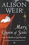 Mary Queen of Scots and the Murder of Lord Darnley