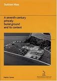 Sutton Hoo: A Seventh-century Princely Burial Ground And Its Context (Reports of the Research Committee of the Society of Antiquar)