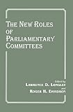 New Roles of Parliamentary Committees, The (Library of Legislative Studies)