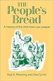 The People's Bread: A History of the Anti-Corn Law League
