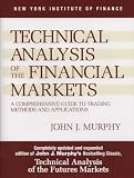 Technical Analysis of the Financial Markets: A Comprehensive Guide to Trading Methods and Applicatio